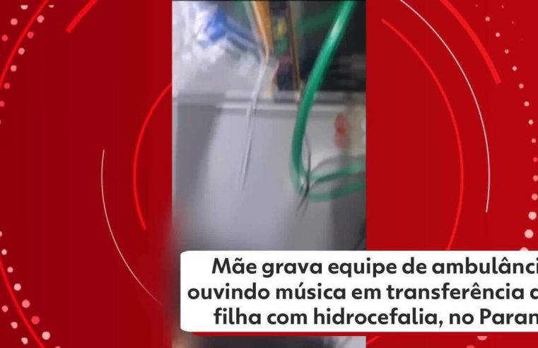 Mãe grava equipe de ambulância ouvindo música alta durante transferência de filha com hidrocefalia, no Paraná: 'Eu não estava acreditando'