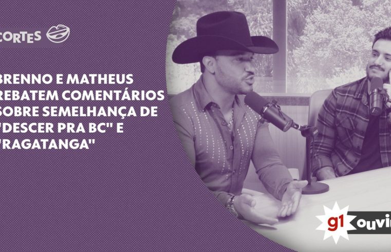 'Descer pra BC' ainda não deu muito retorno, dizem Brenno e Matheus: 'Acham que a música estourou, o artista ficou rico'